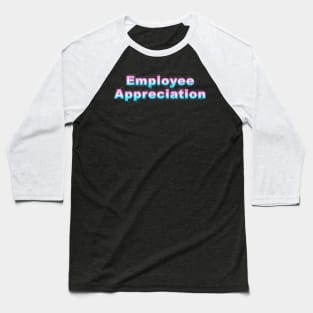 Employee Appreciation Baseball T-Shirt